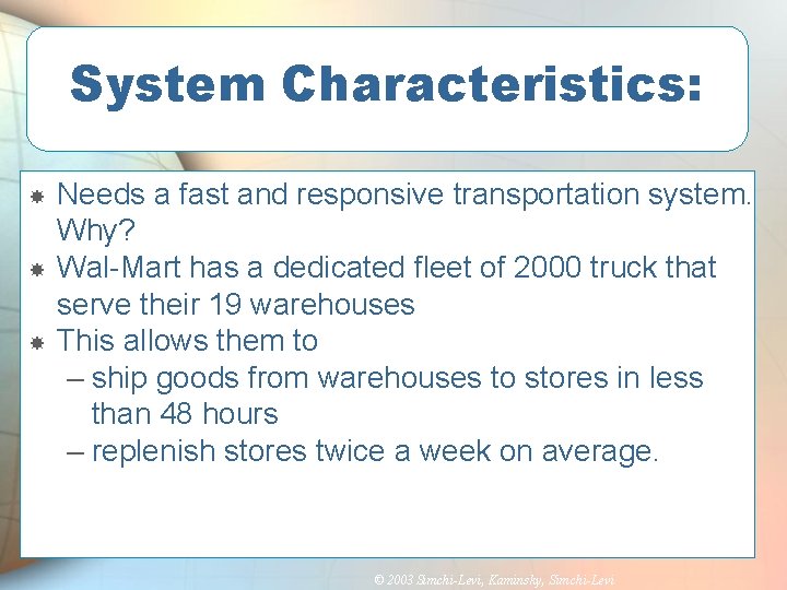 System Characteristics: Needs a fast and responsive transportation system. Why? Wal-Mart has a dedicated