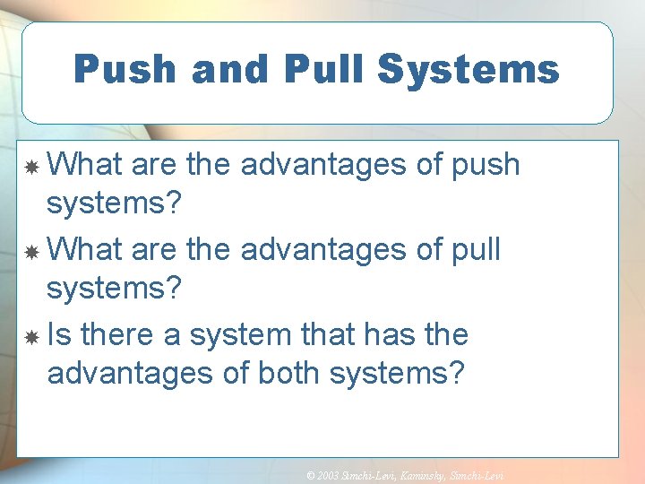 Push and Pull Systems What are the advantages of push systems? What are the