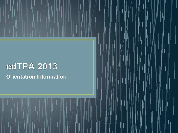 ed. TPA 2013 Orientation Information 