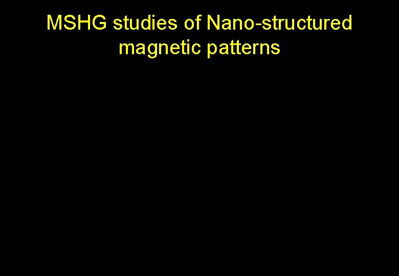 MSHG studies of Nano-structured magnetic patterns 