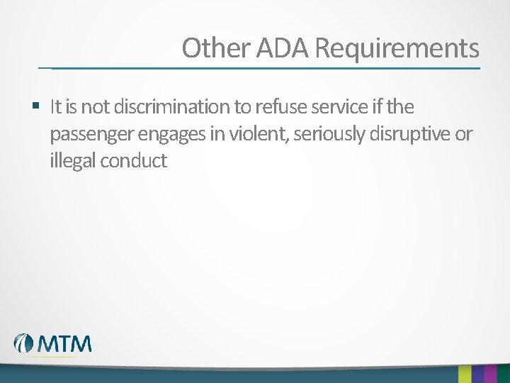 Other ADA Requirements § It is not discrimination to refuse service if the passenger