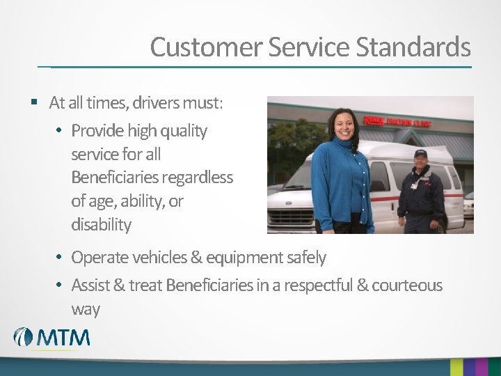 Customer Service Standards § At all times, drivers must: • Provide high quality service