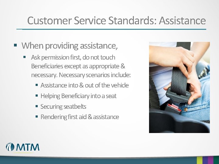 Customer Service Standards: Assistance § When providing assistance, § Ask permission first, do not