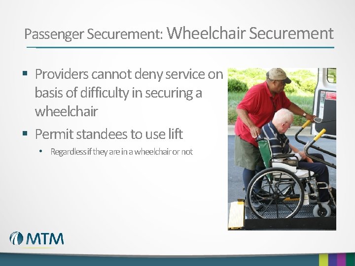 Passenger Securement: Wheelchair Securement § Providers cannot deny service on basis of difficulty in
