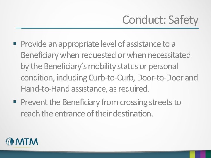 Conduct: Safety § Provide an appropriate level of assistance to a Beneficiary when requested