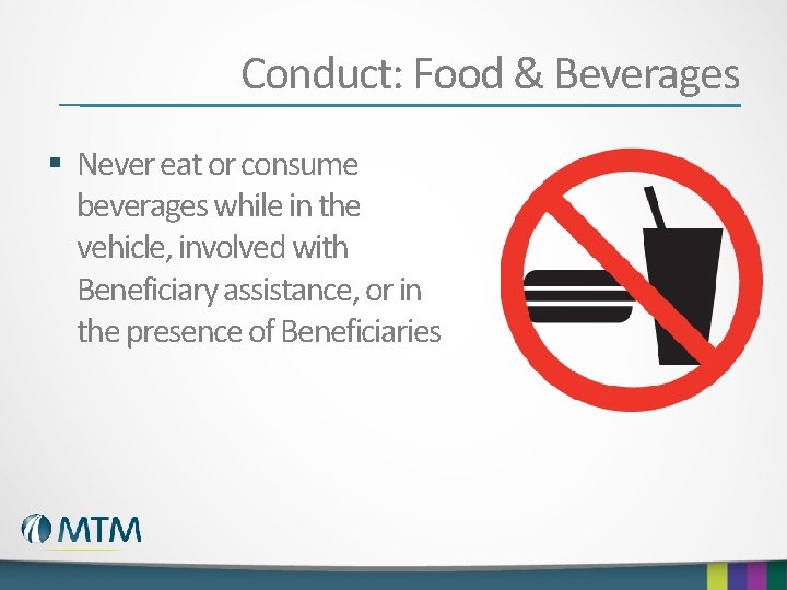 Conduct: Food & Beverages § Never eat or consume beverages while in the vehicle,