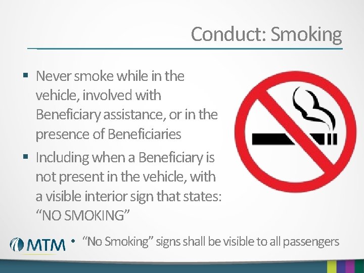 Conduct: Smoking § Never smoke while in the vehicle, involved with Beneficiary assistance, or