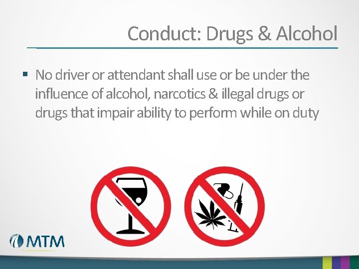 Conduct: Drugs & Alcohol § No driver or attendant shall use or be under