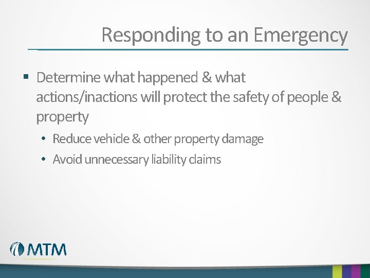 Responding to an Emergency § Determine what happened & what actions/inactions will protect the