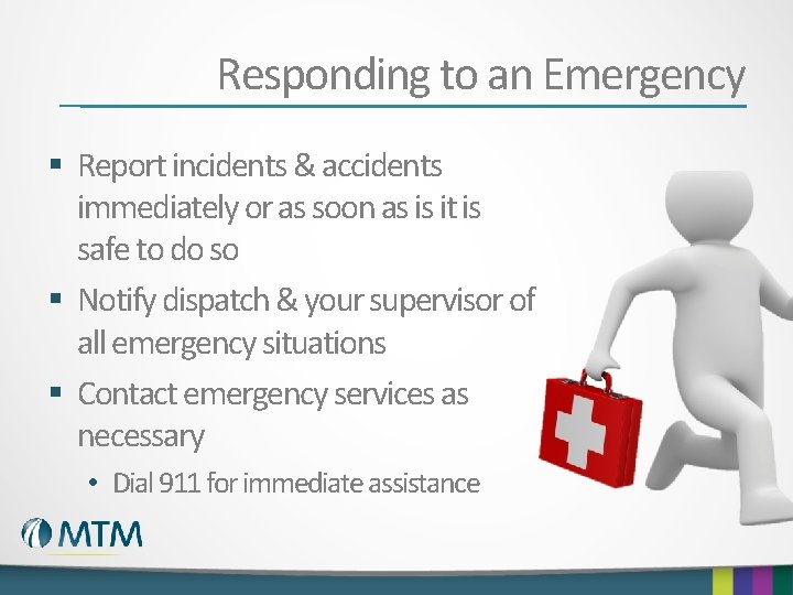 Responding to an Emergency § Report incidents & accidents immediately or as soon as