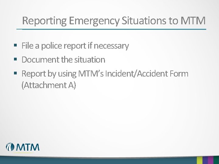 Reporting Emergency Situations to MTM § File a police report if necessary § Document