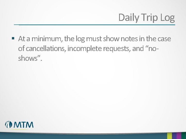 Daily Trip Log § At a minimum, the log must show notes in the