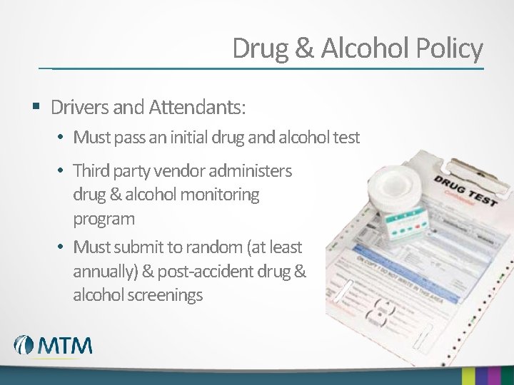 Drug & Alcohol Policy § Drivers and Attendants: • Must pass an initial drug