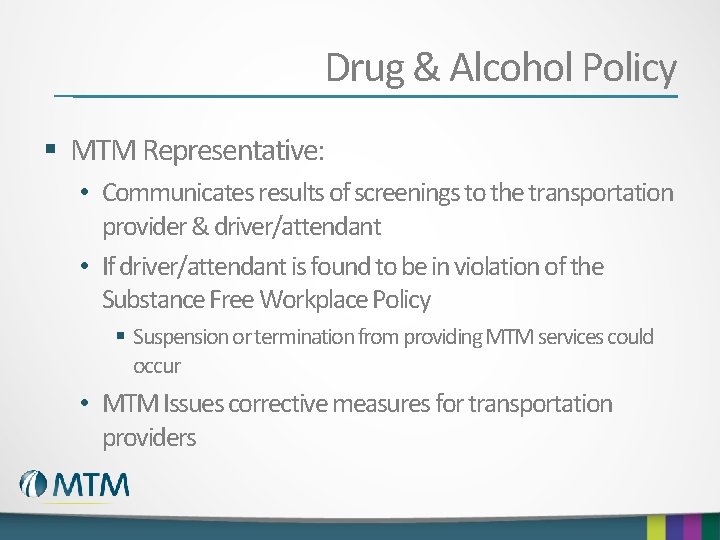 Drug & Alcohol Policy § MTM Representative: • Communicates results of screenings to the