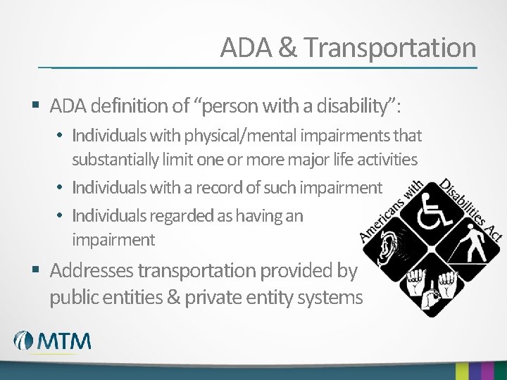ADA & Transportation § ADA definition of “person with a disability”: • Individuals with