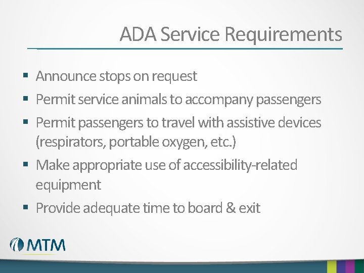 ADA Service Requirements § Announce stops on request § Permit service animals to accompany