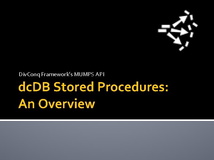 Div. Conq Framework’s MUMPS API dc. DB Stored Procedures: An Overview 