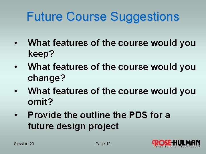 Future Course Suggestions • • What features of the course would you keep? What