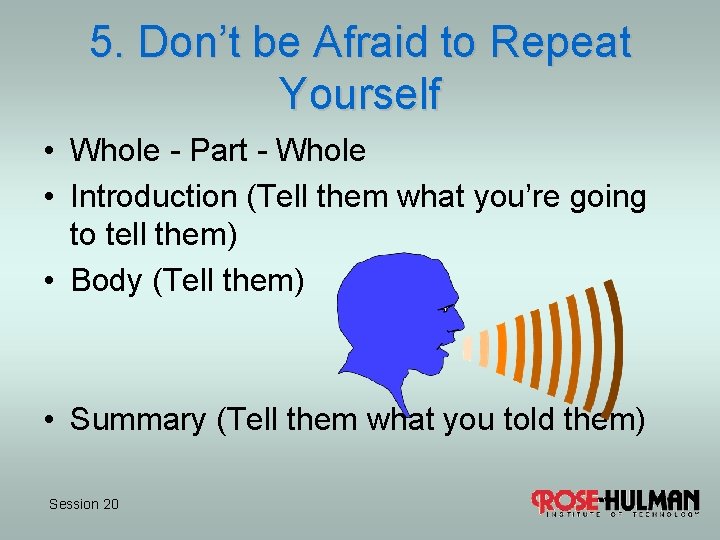 5. Don’t be Afraid to Repeat Yourself • Whole - Part - Whole •