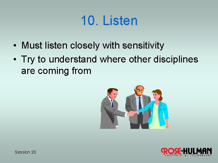 10. Listen • Must listen closely with sensitivity • Try to understand where other