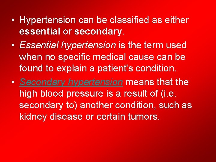  • Hypertension can be classified as either essential or secondary. • Essential hypertension