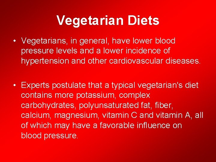 Vegetarian Diets • Vegetarians, in general, have lower blood pressure levels and a lower