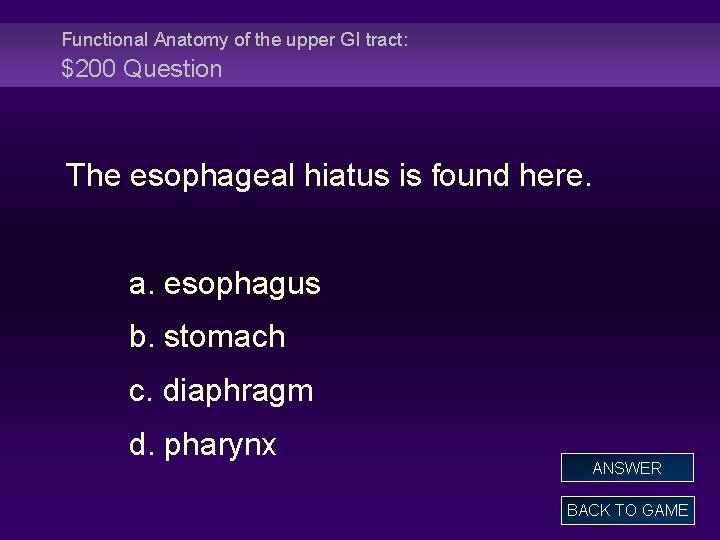 Functional Anatomy of the upper GI tract: $200 Question The esophageal hiatus is found