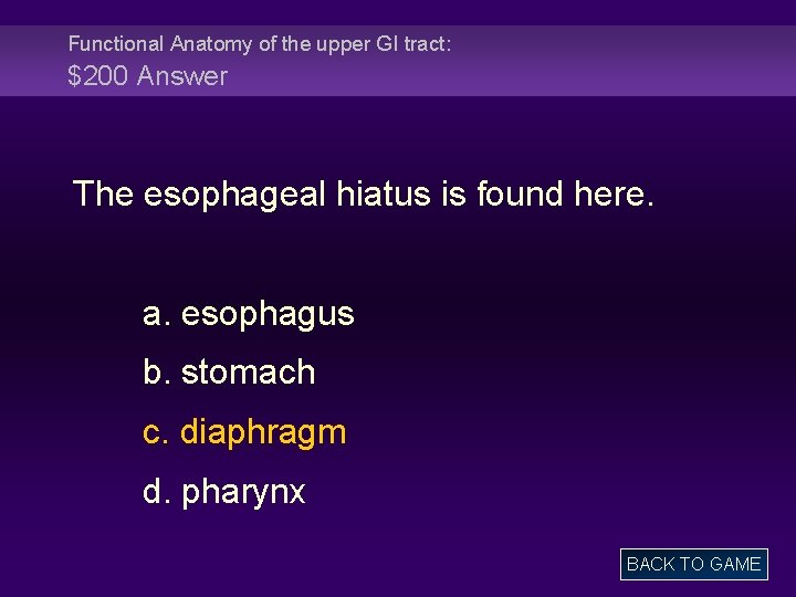 Functional Anatomy of the upper GI tract: $200 Answer The esophageal hiatus is found