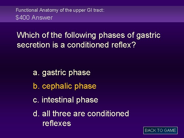 Functional Anatomy of the upper GI tract: $400 Answer Which of the following phases