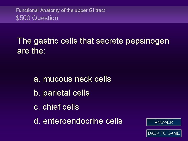 Functional Anatomy of the upper GI tract: $500 Question The gastric cells that secrete