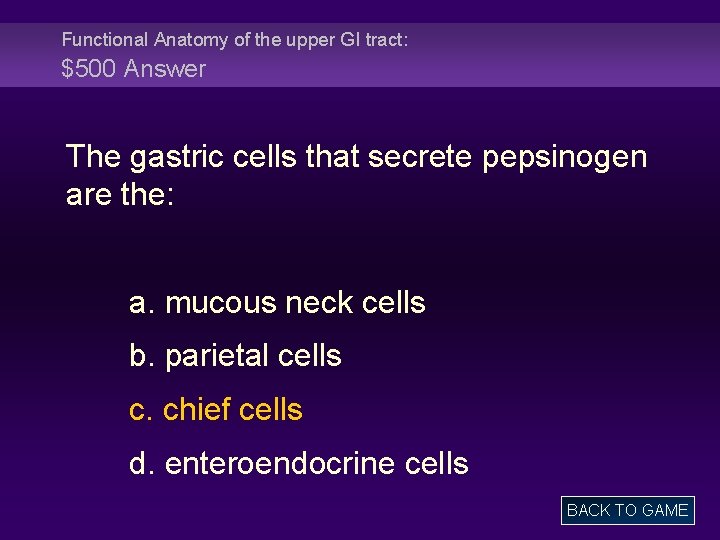 Functional Anatomy of the upper GI tract: $500 Answer The gastric cells that secrete