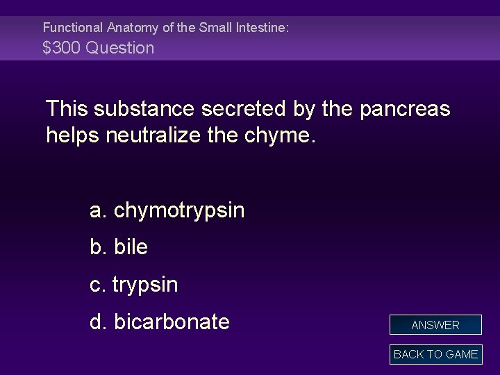 Functional Anatomy of the Small Intestine: $300 Question This substance secreted by the pancreas