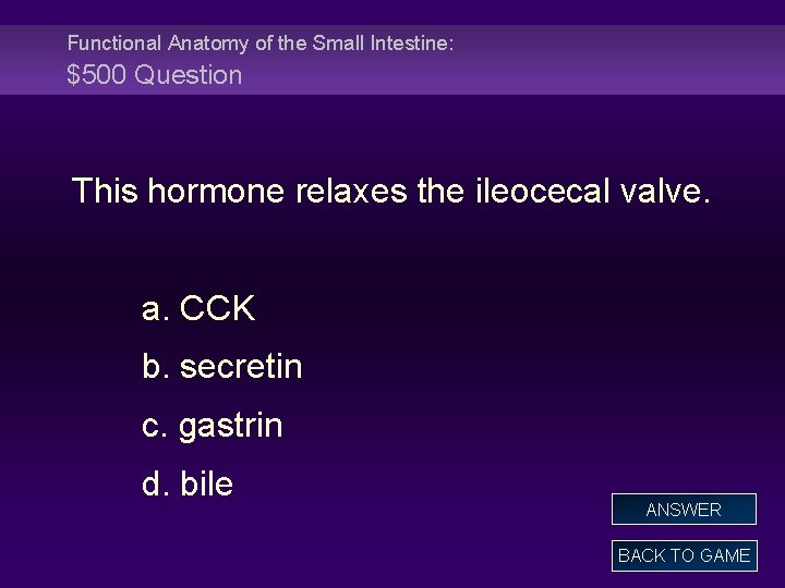 Functional Anatomy of the Small Intestine: $500 Question This hormone relaxes the ileocecal valve.