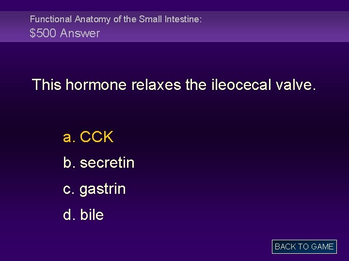 Functional Anatomy of the Small Intestine: $500 Answer This hormone relaxes the ileocecal valve.