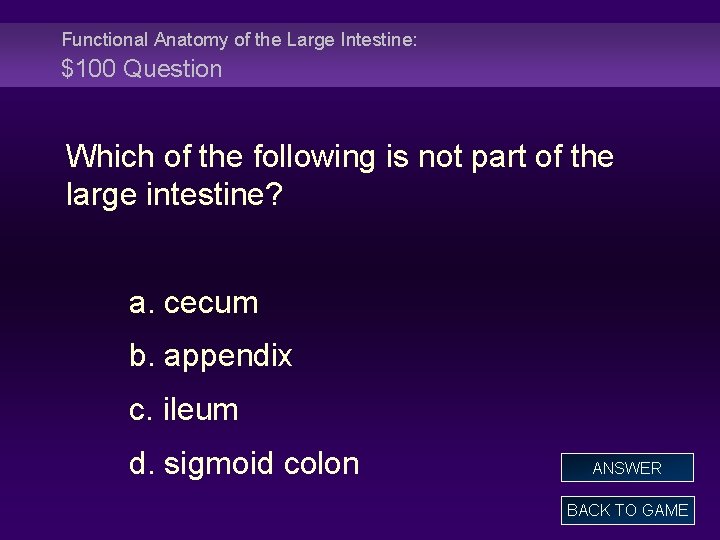 Functional Anatomy of the Large Intestine: $100 Question Which of the following is not