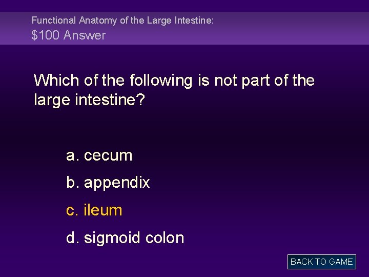 Functional Anatomy of the Large Intestine: $100 Answer Which of the following is not