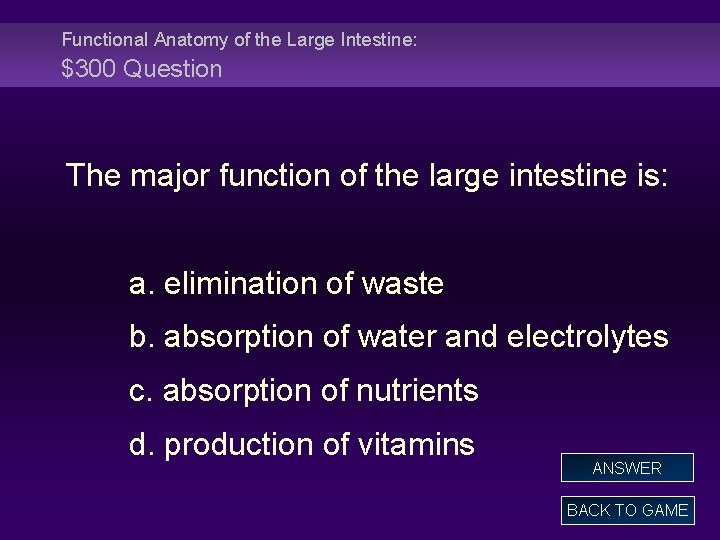 Functional Anatomy of the Large Intestine: $300 Question The major function of the large