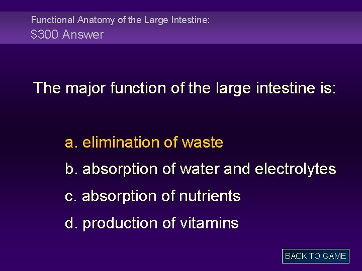 Functional Anatomy of the Large Intestine: $300 Answer The major function of the large