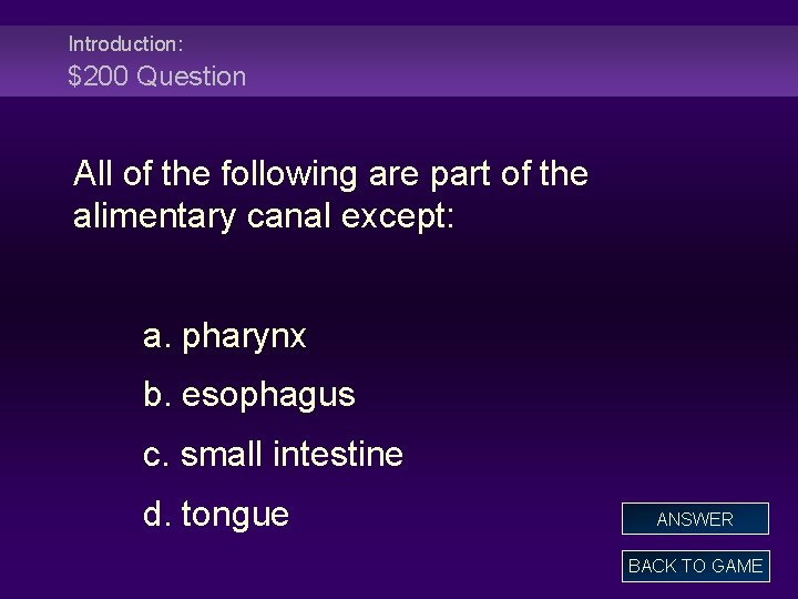 Introduction: $200 Question All of the following are part of the alimentary canal except: