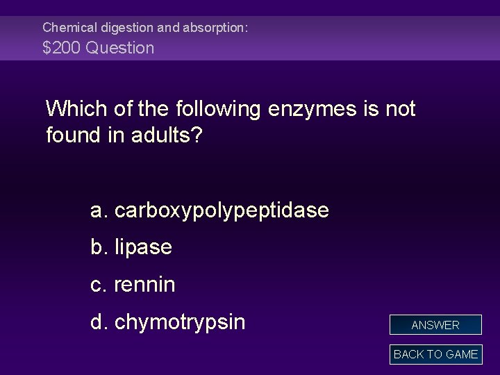 Chemical digestion and absorption: $200 Question Which of the following enzymes is not found