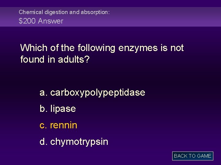 Chemical digestion and absorption: $200 Answer Which of the following enzymes is not found