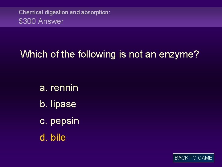 Chemical digestion and absorption: $300 Answer Which of the following is not an enzyme?