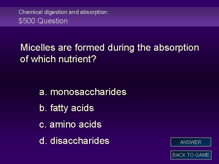 Chemical digestion and absorption: $500 Question Micelles are formed during the absorption of which