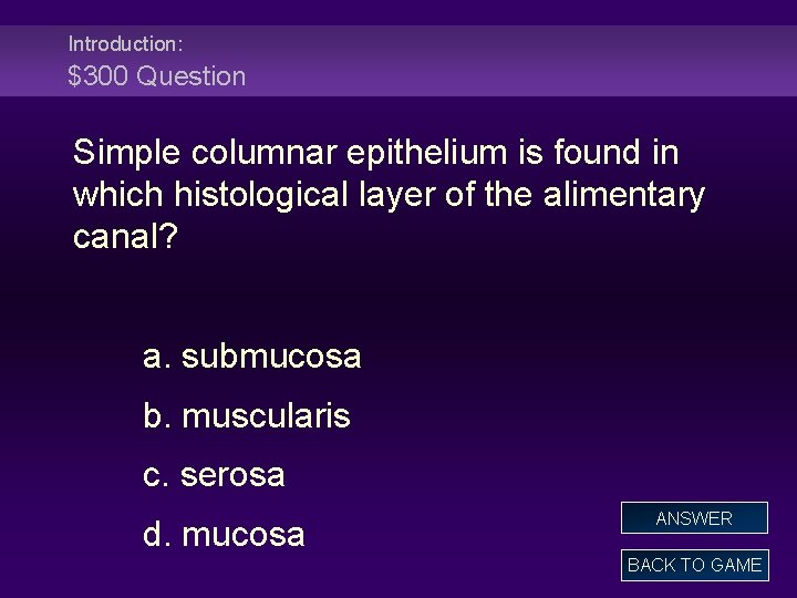 Introduction: $300 Question Simple columnar epithelium is found in which histological layer of the