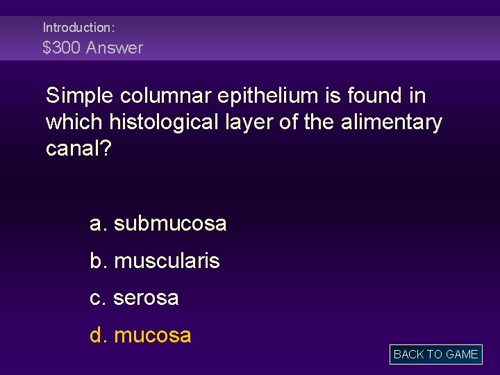 Introduction: $300 Answer Simple columnar epithelium is found in which histological layer of the