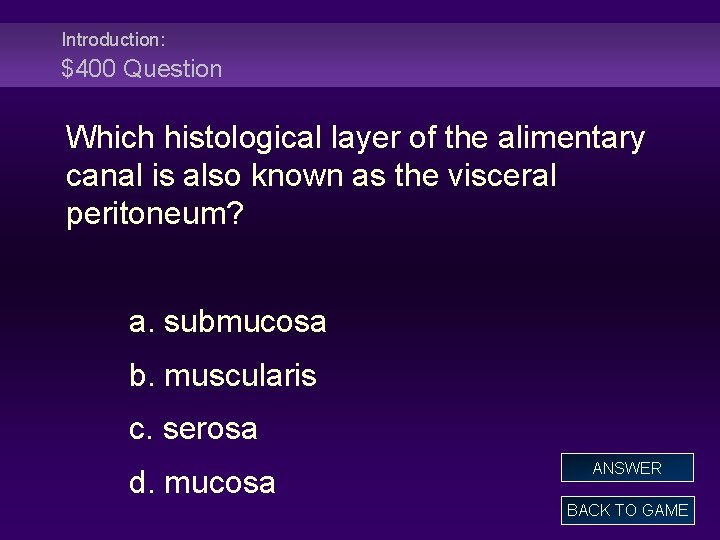 Introduction: $400 Question Which histological layer of the alimentary canal is also known as