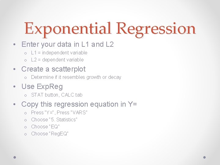 Exponential Regression • Enter your data in L 1 and L 2 o L