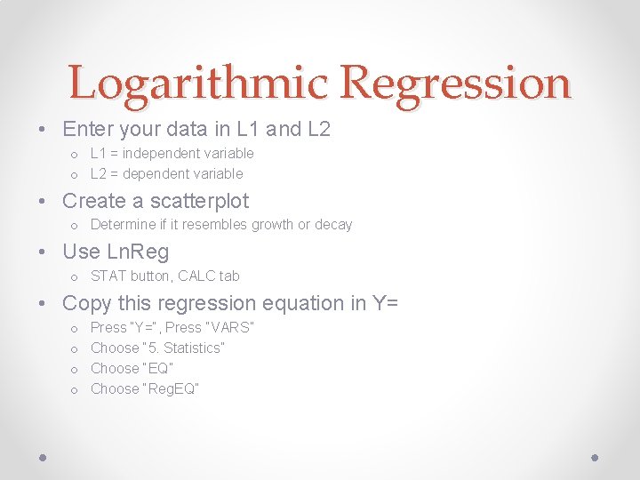 Logarithmic Regression • Enter your data in L 1 and L 2 o L