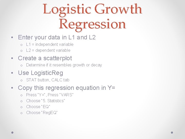 Logistic Growth Regression • Enter your data in L 1 and L 2 o