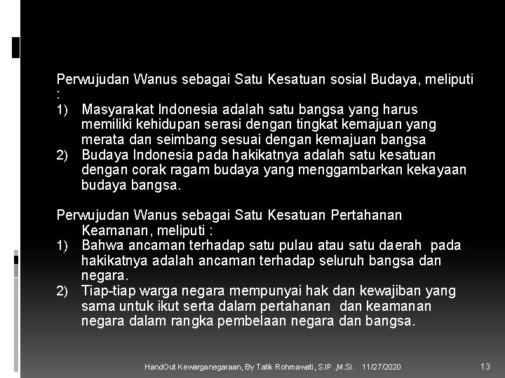 Perwujudan Wanus sebagai Satu Kesatuan sosial Budaya, meliputi : 1) Masyarakat Indonesia adalah satu